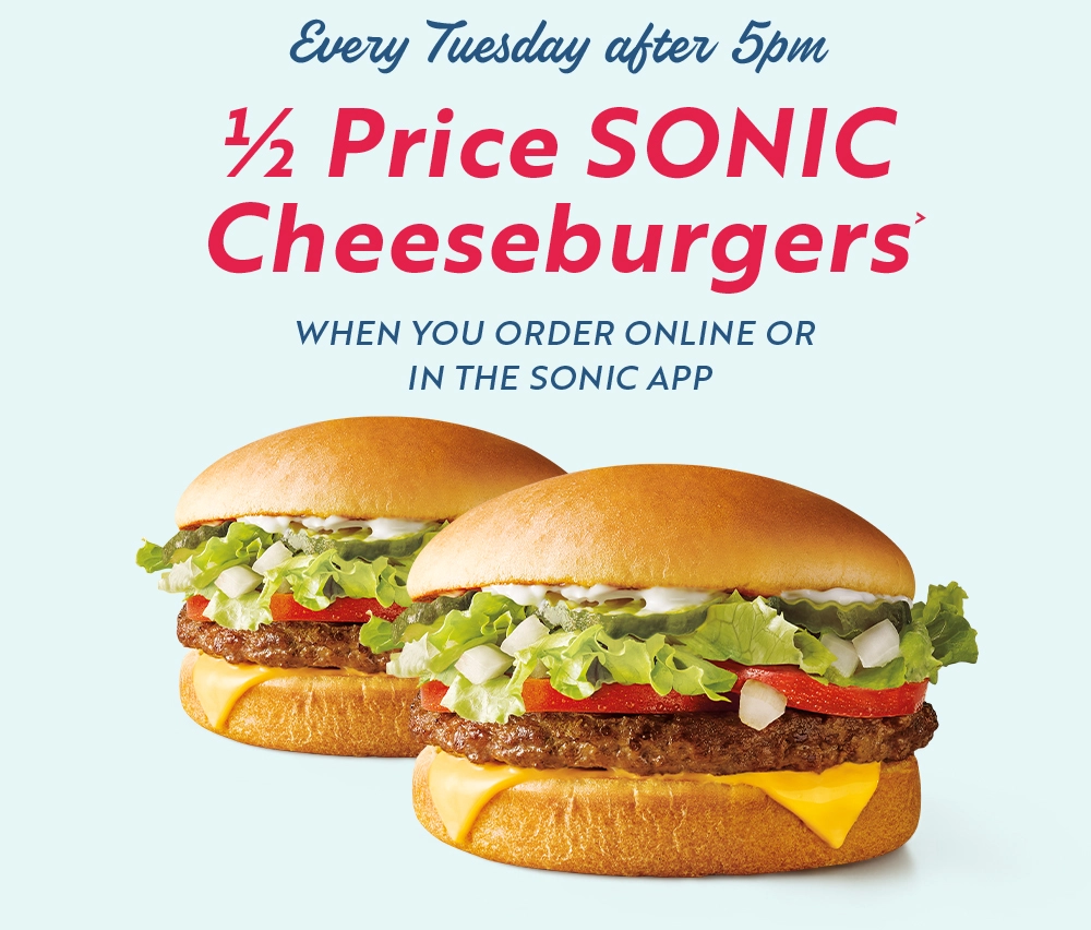 Happy Hour Menu: Big Flavor, Half the Price A Treat For Every One 25 1/2 price sonic cheese burger