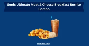 Sonic Ultimate Meat & Cheese Breakfast Burrito Combo